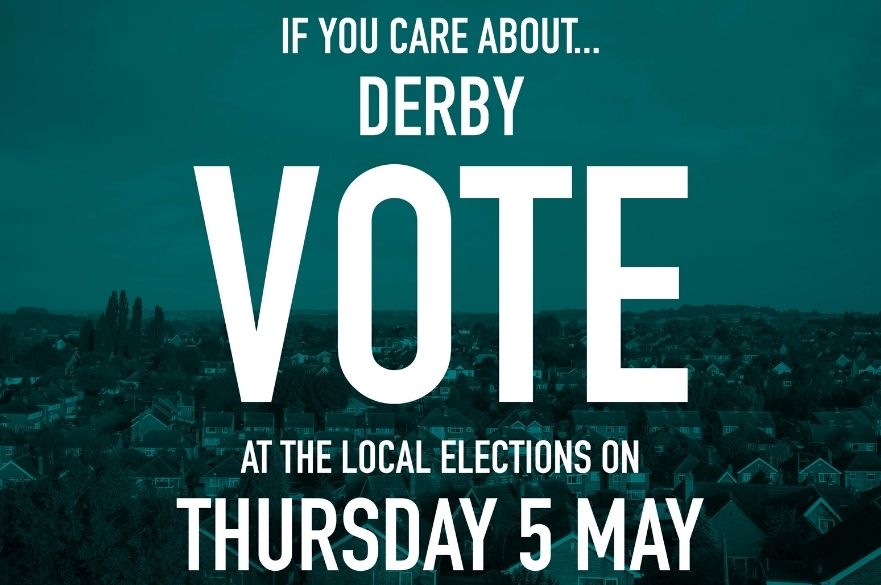 If you care about Derby, vote in the Local Elections on Thursday 5 May